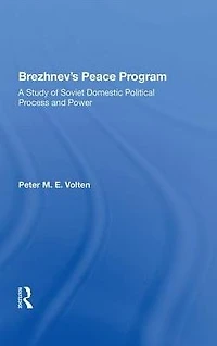 Brezhnev's Peace Program: A Study Of Soviet Domestic Political Process And Power