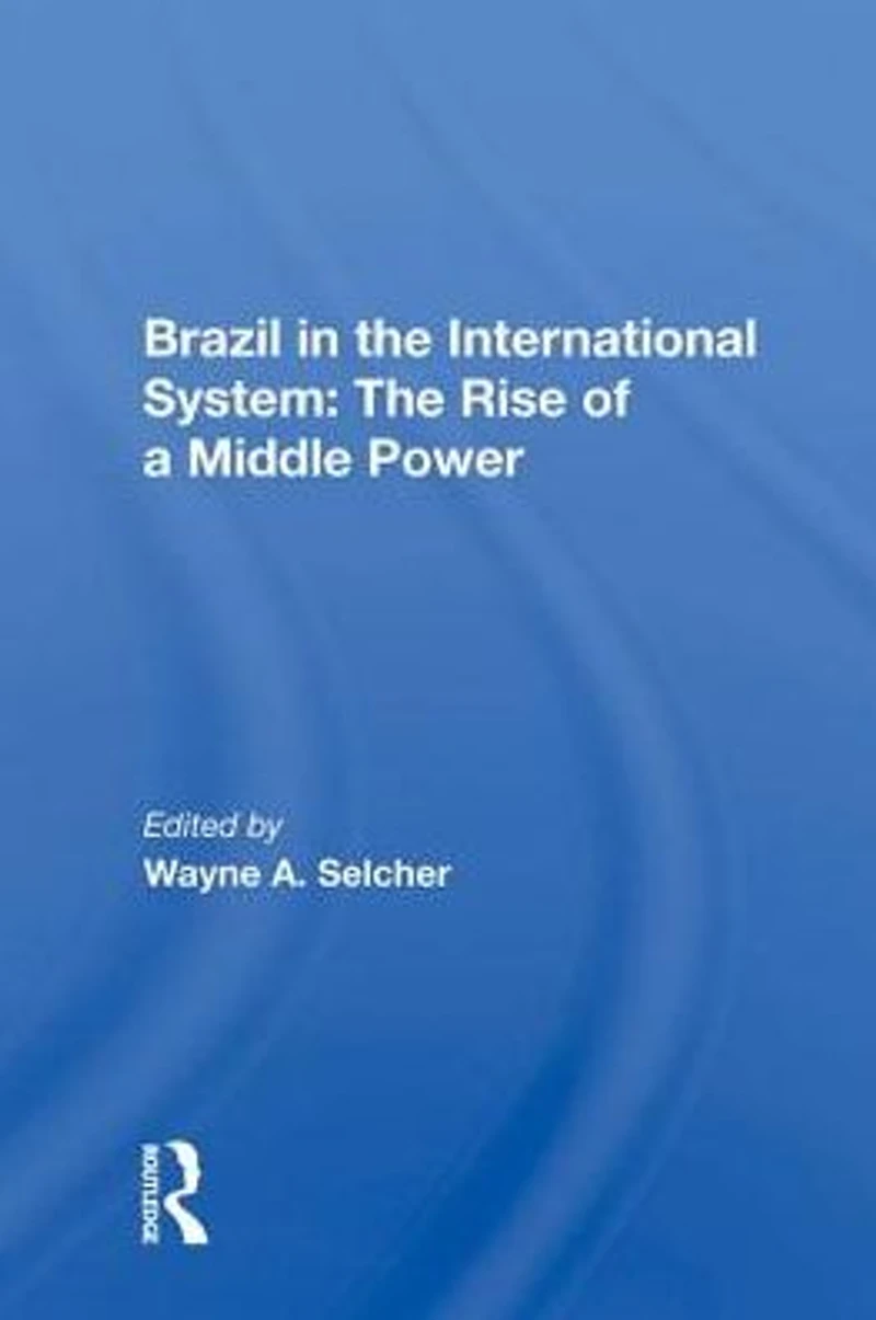 Brazil The International System: Rise Of A Middle Power