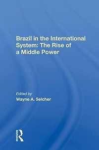Brazil The International System: Rise Of A Middle Power