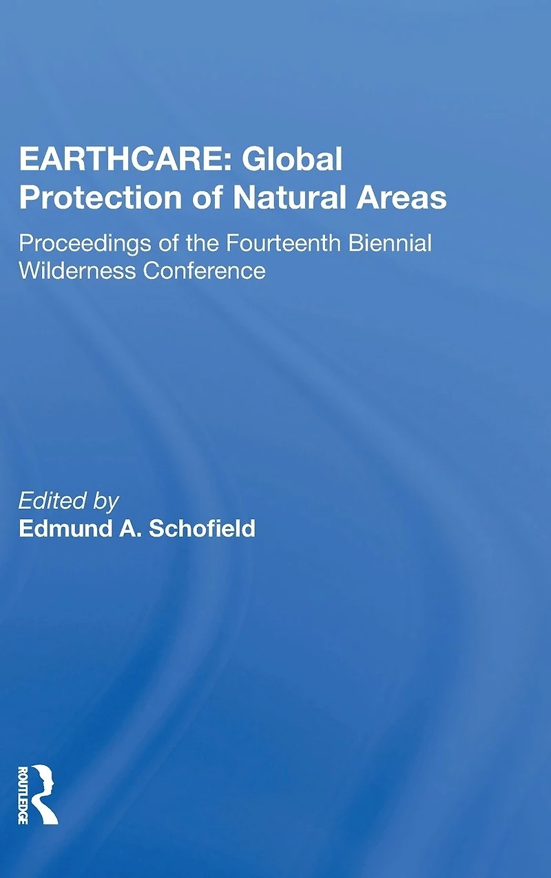 Earthcare: Global Protection Of Natural Areas: The Proceedings Fourteenth Biennial Wilderness Conference