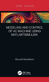 Modeling and Control of AC Machine using MATLAB®/SIMULINK