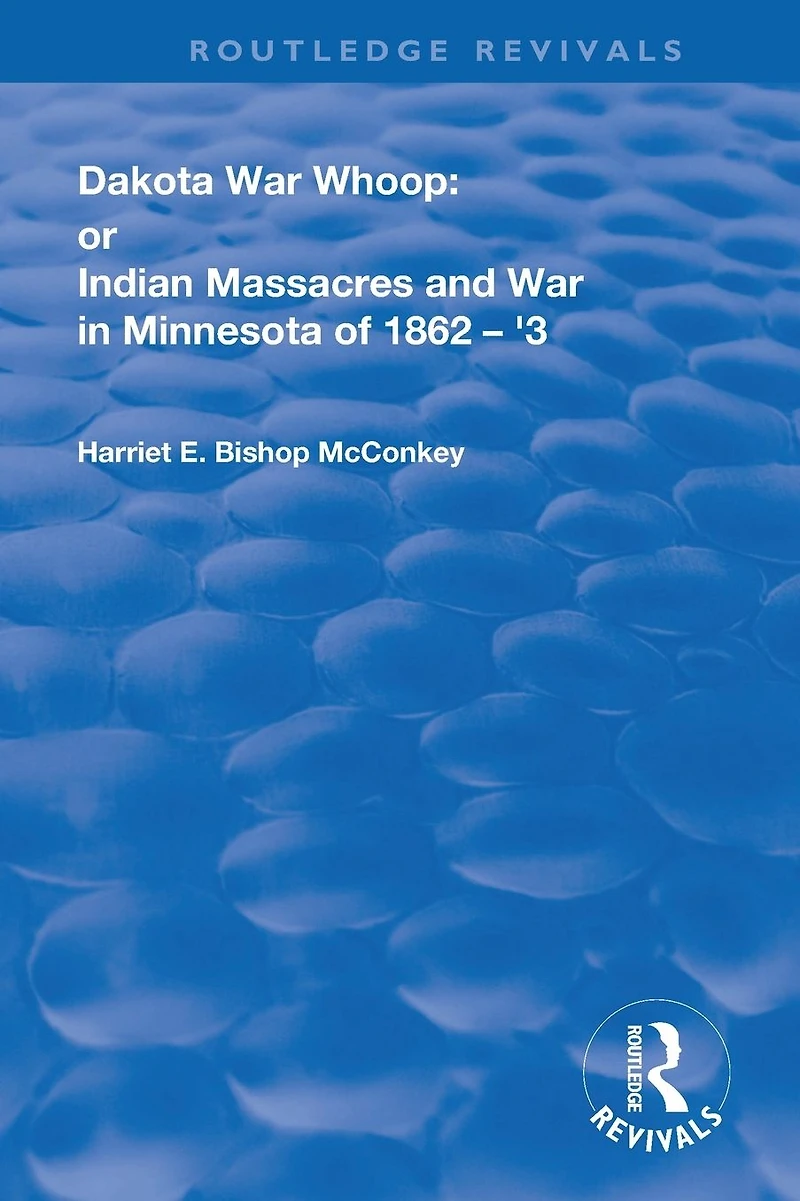 Dakota War-Whoop: or, Indian Massacres and War Minnesota of 1862-1863