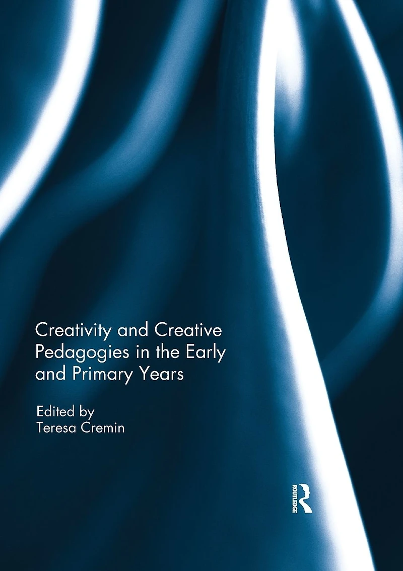 Creativity and Creative Pedagogies the Early Primary Years