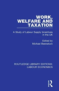 Work, Welfare and Taxation: A Study of Labour Supply Incentives the UK