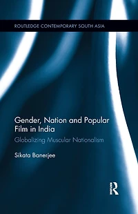 Gender, Nation and Popular Film India: Globalizing Muscular Nationalism