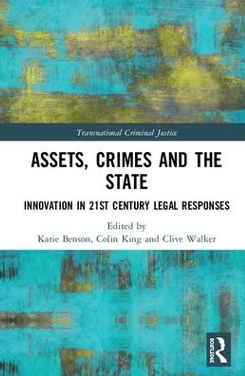 Assets, Crimes and the State: Innovation 21st Century Legal Responses