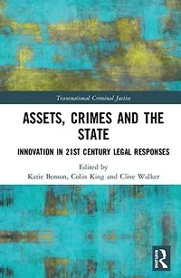 Assets, Crimes and the State: Innovation 21st Century Legal Responses