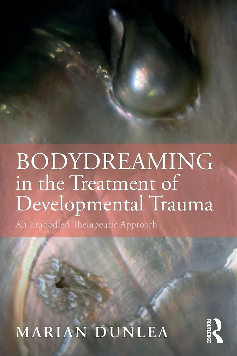 BodyDreaming the Treatment of Developmental Trauma: An Embodied Therapeutic Approach