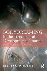 BodyDreaming the Treatment of Developmental Trauma: An Embodied Therapeutic Approach