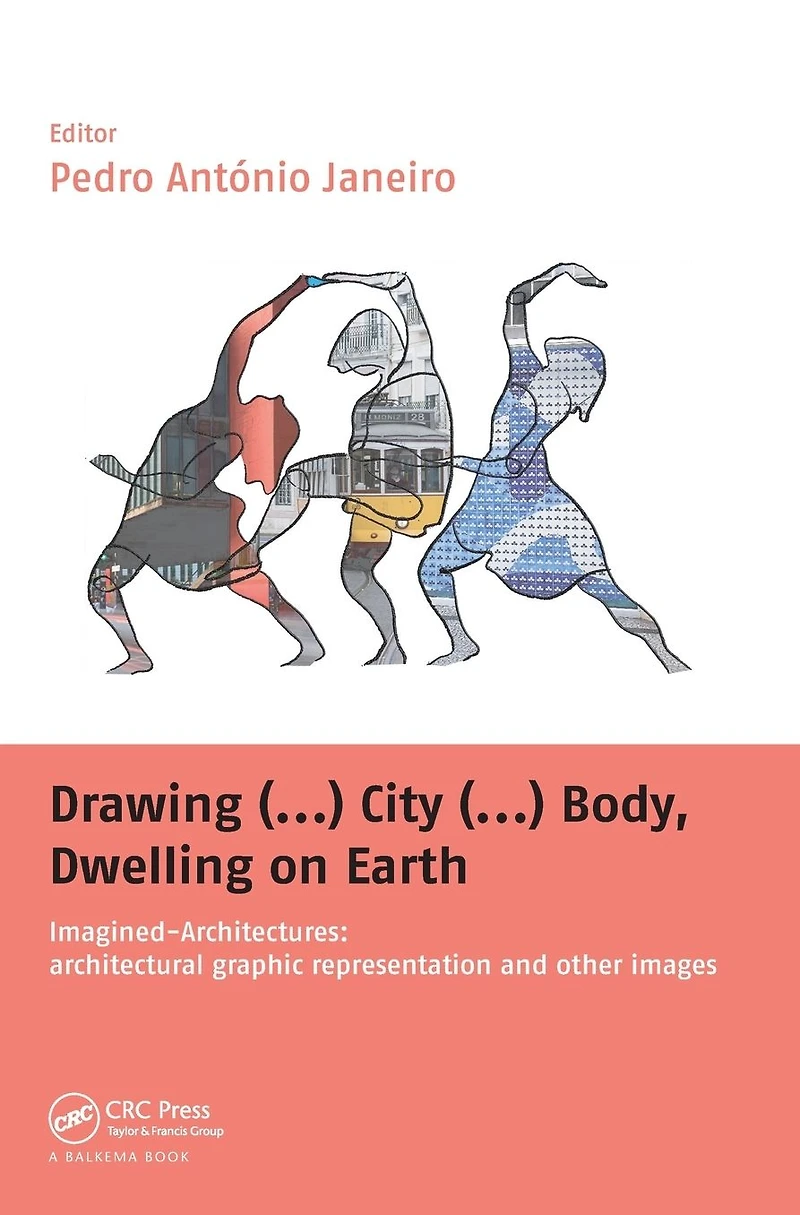 Drawing (...) City Body, Dwelling on Earth: Imagined-Architectures: Architectural Graphic Representation and Other Images