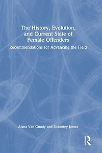 the History, Evolution, and Current State of Female Offenders: Recommendations for Advancing Field