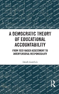 A Democratic Theory of Educational Accountability: From Test-Based Assessment to Interpersonal Responsibility