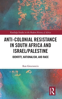 Anti-Colonial Resistance South Africa and Israel/Palestine: Identity, Nationalism, Race
