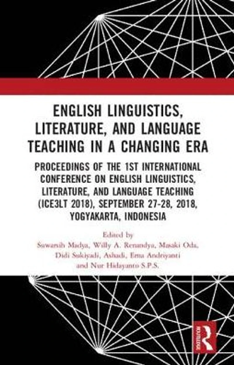 English Linguistics, Literature, and Language Teaching a Changing Era: Proceedings of the 1st International Conference on (ICE3LT 2018), September 27-28, 2018, Yogyakarta, Indonesia
