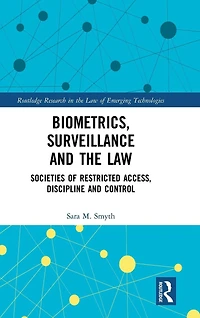 Biometrics, Surveillance and the Law: Societies of Restricted Access, Discipline Control
