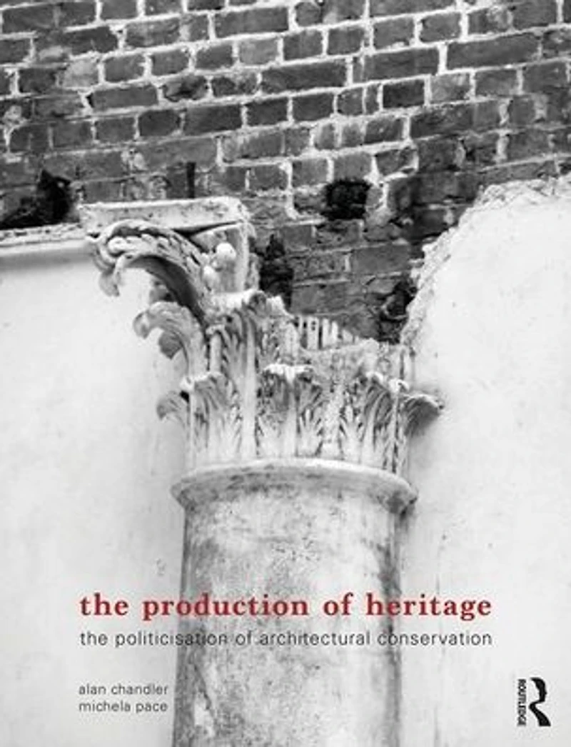 The Production of Heritage: Politicisation Architectural Conservation