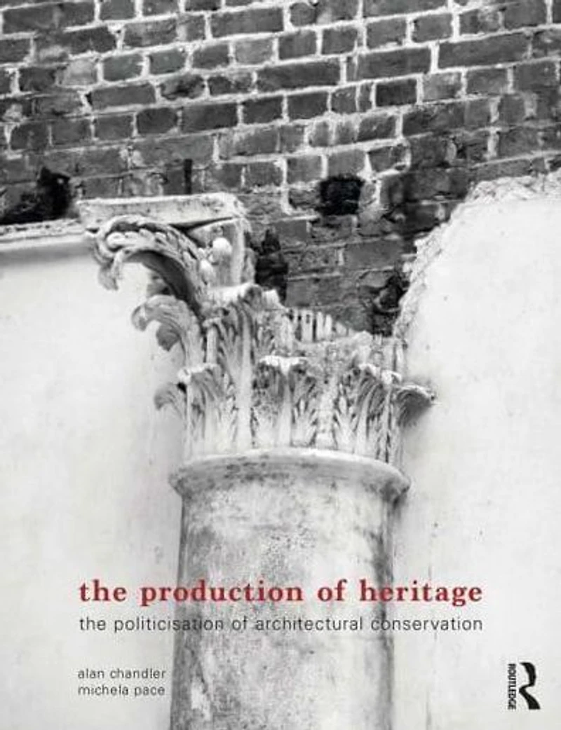 The Production of Heritage: Politicisation Architectural Conservation