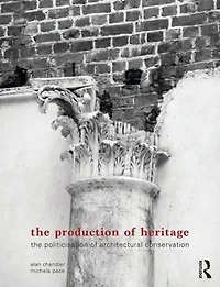 The Production of Heritage: Politicisation Architectural Conservation