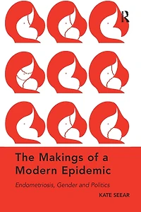 The Makings of a Modern Epidemic: Endometriosis, Gender and Politics