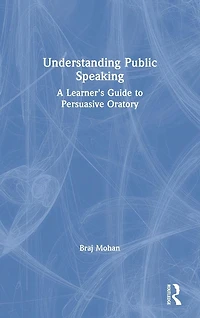 Understanding Public Speaking: A Learner's Guide to Persuasive Oratory