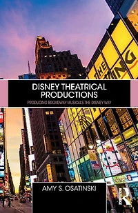 Disney Theatrical Productions: Producing Broadway Musicals the Way