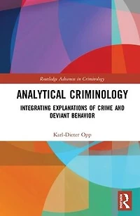 Analytical Criminology: Integrating Explanations of Crime and Deviant Behavior