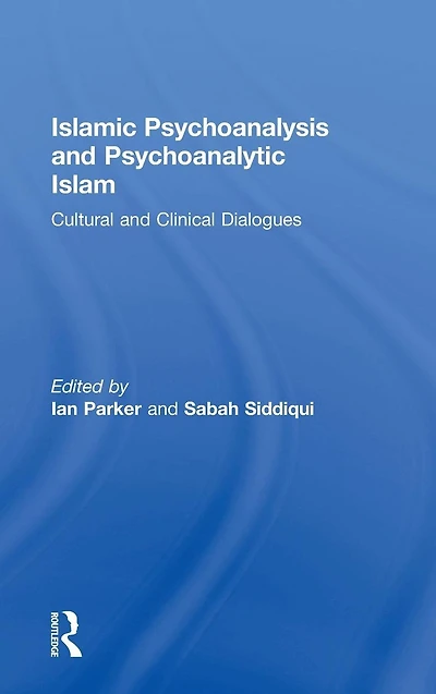 Islamic Psychoanalysis and Psychoanalytic Islam: Cultural Clinical Dialogues