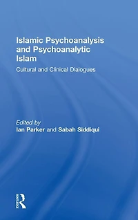 Islamic Psychoanalysis and Psychoanalytic Islam: Cultural Clinical Dialogues