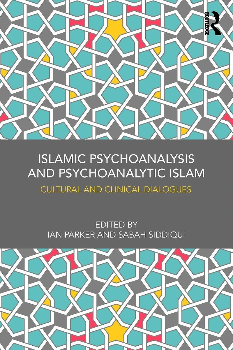 Islamic Psychoanalysis and Psychoanalytic Islam: Cultural Clinical Dialogues
