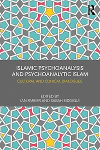 Islamic Psychoanalysis and Psychoanalytic Islam: Cultural Clinical Dialogues