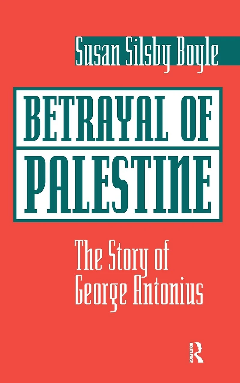 Betrayal Of Palestine: The Story George Antonius