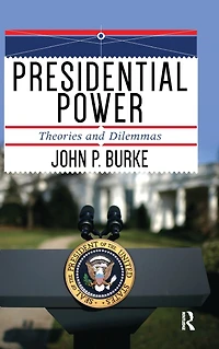 Presidential Power: Theories and Dilemmas