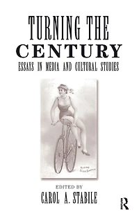 Turning The Century: Essays Media And Cultural Studies