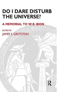 Do I Dare Disturb the Universe?: A Memorial to W.R. Bion