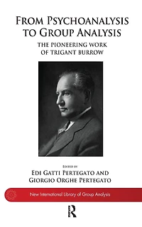 From Psychoanalysis to Group Analysis: The Pioneering Work of Trigant Burrow