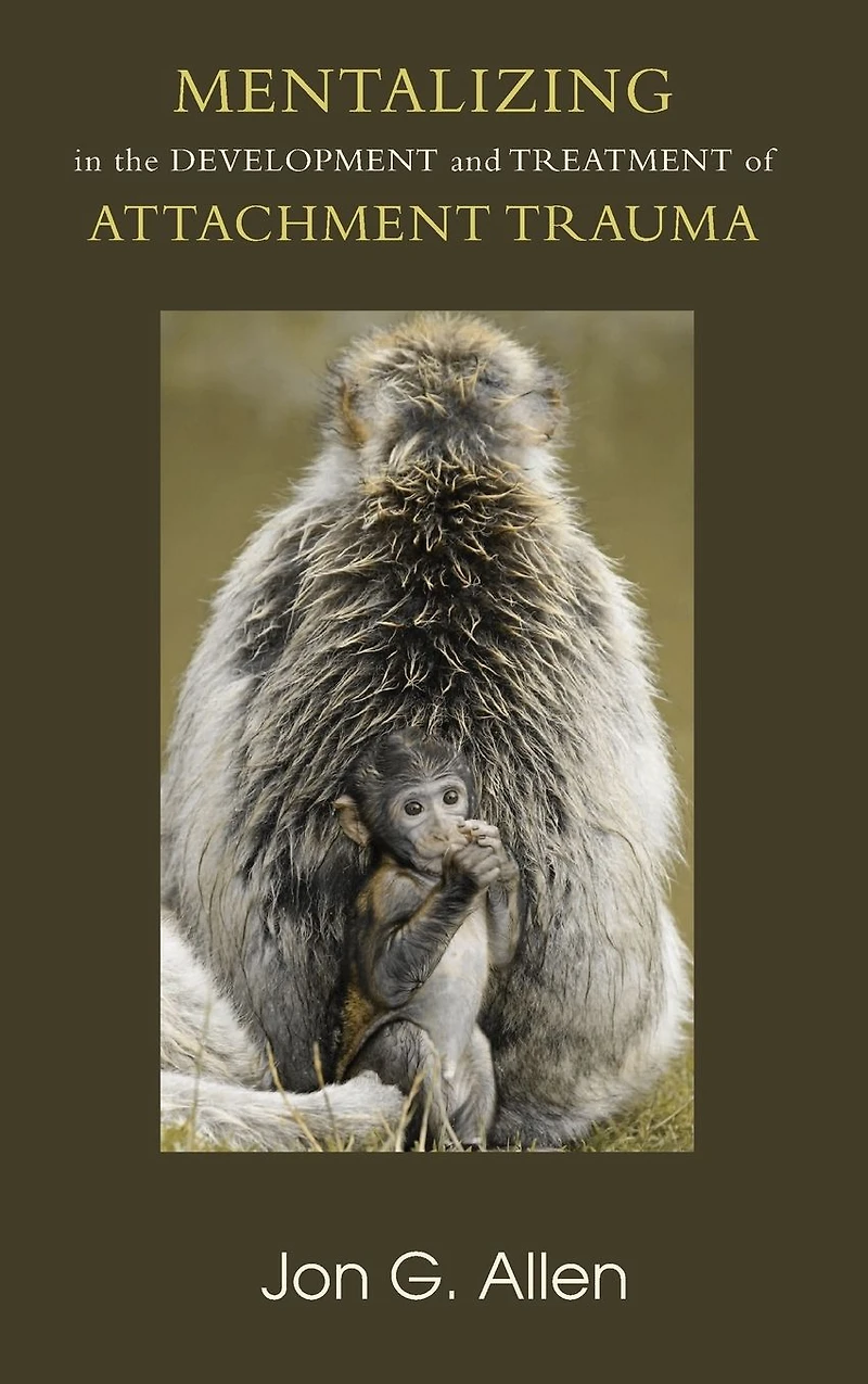 Mentalizing the Development and Treatment of Attachment Trauma