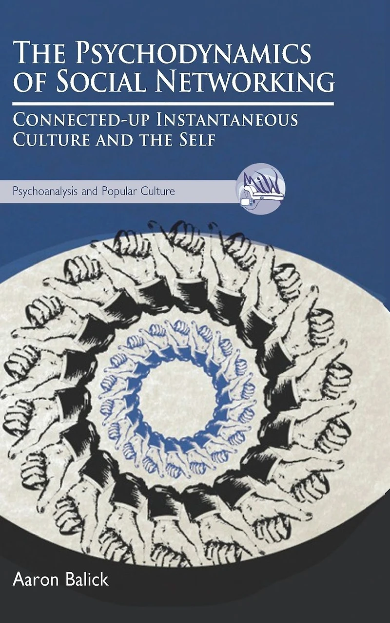 the Psychodynamics of Social Networking: Connected-up Instantaneous Culture and Self