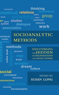 Socioanalytic Methods: Discovering the Hidden Organisations and Social Systems