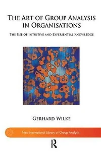 The Art of Group Analysis Organisations: Use Intuitive and Experiential Knowledge