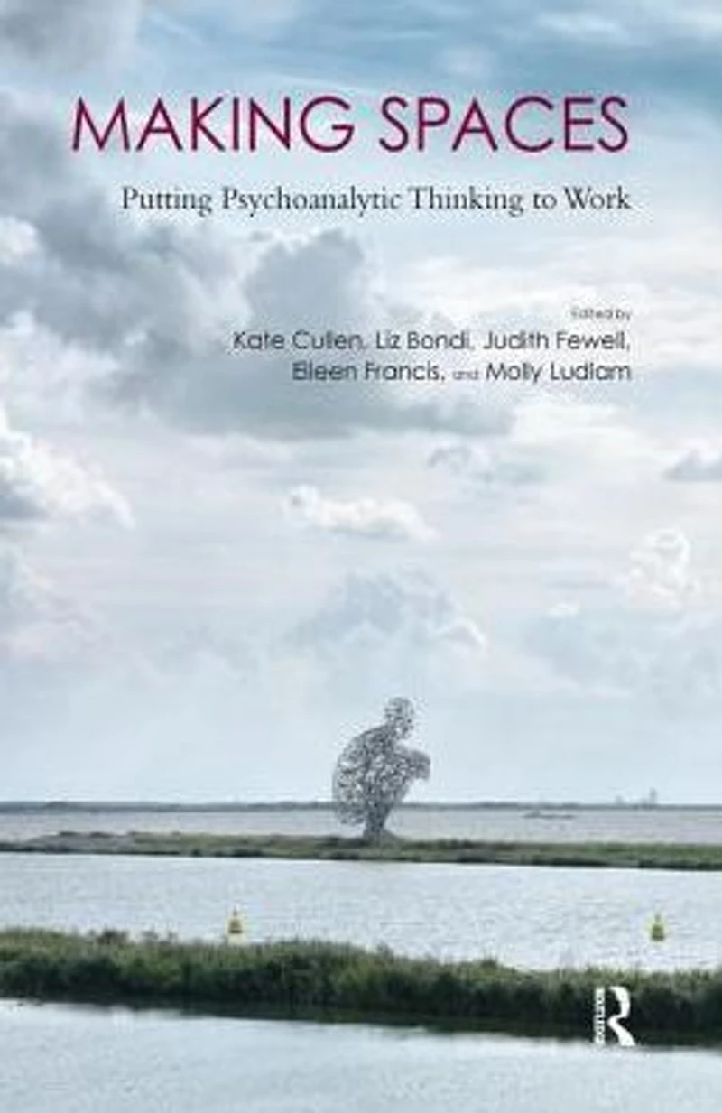 Making Spaces: Putting Psychoanalytic Thinking to Work