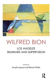 Wilfred Bion: Los Angeles Seminars and Supervision
