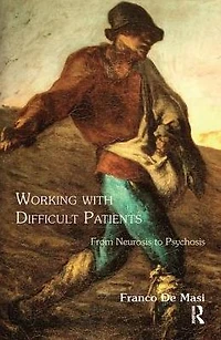 Working With Difficult Patients: From Neurosis to Psychosis