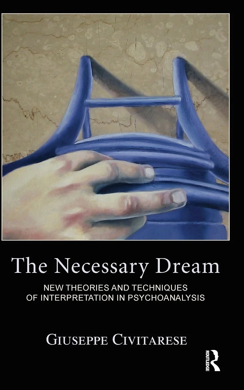 The Necessary Dream: New Theories and Techniques of Interpretation Psychoanalysis