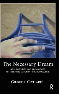 The Necessary Dream: New Theories and Techniques of Interpretation Psychoanalysis