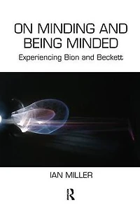On Minding and Being Minded: Experiencing Bion Beckett