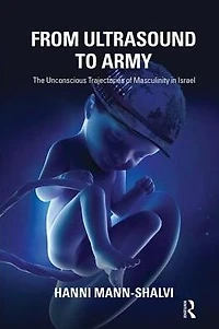From Ultrasound to Army: The Unconscious Trajectories of Masculinity Israel