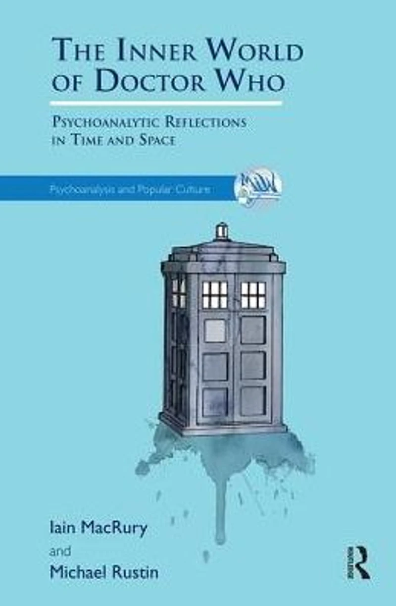 The Inner World of Doctor Who: Psychoanalytic Reflections Time and Space