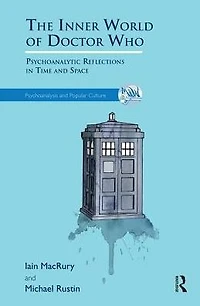 The Inner World of Doctor Who: Psychoanalytic Reflections Time and Space