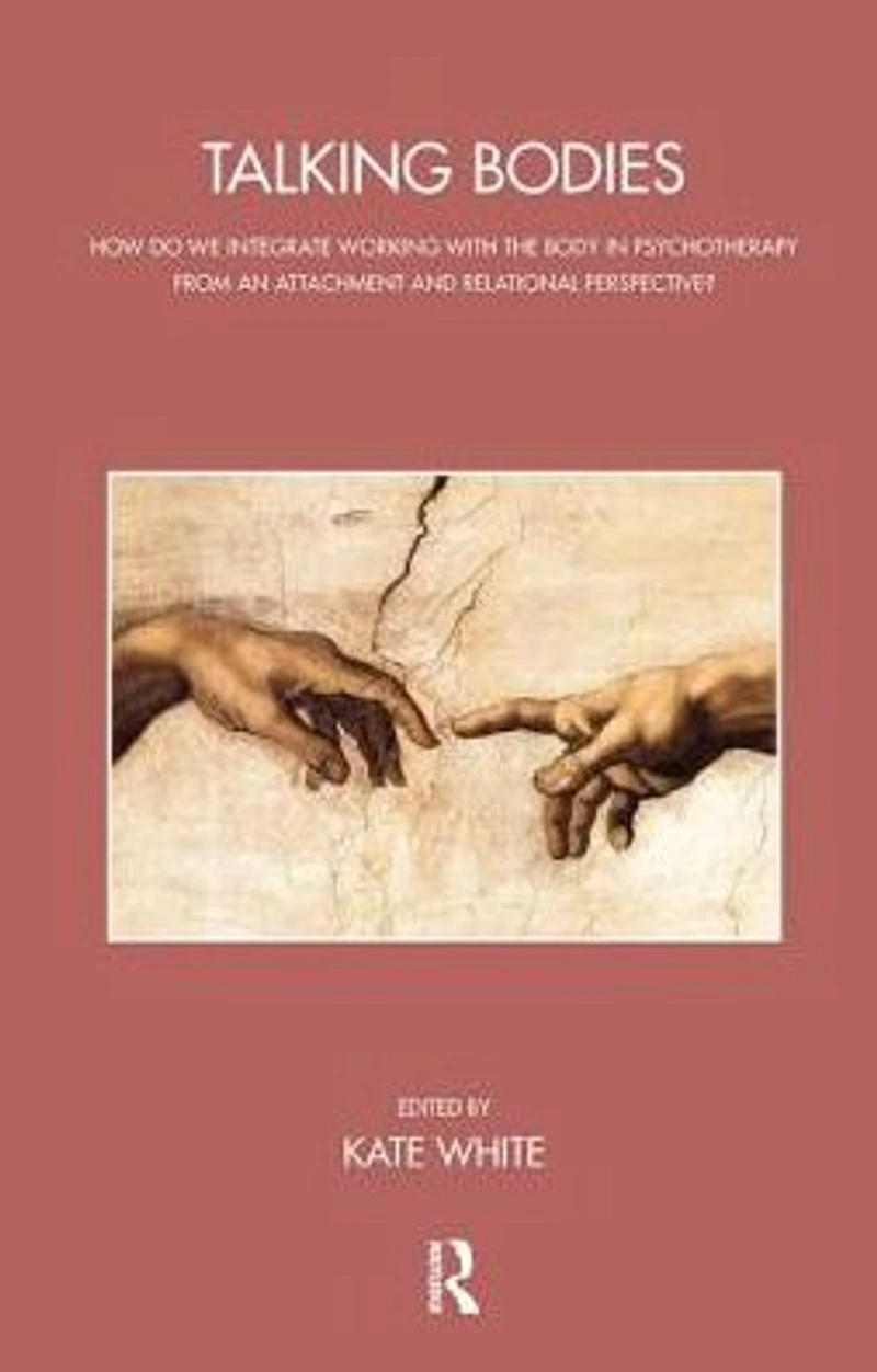 Talking Bodies: How do we Integrate Working with the Body Psychotherapy from an Attachment and Relational Perspective?