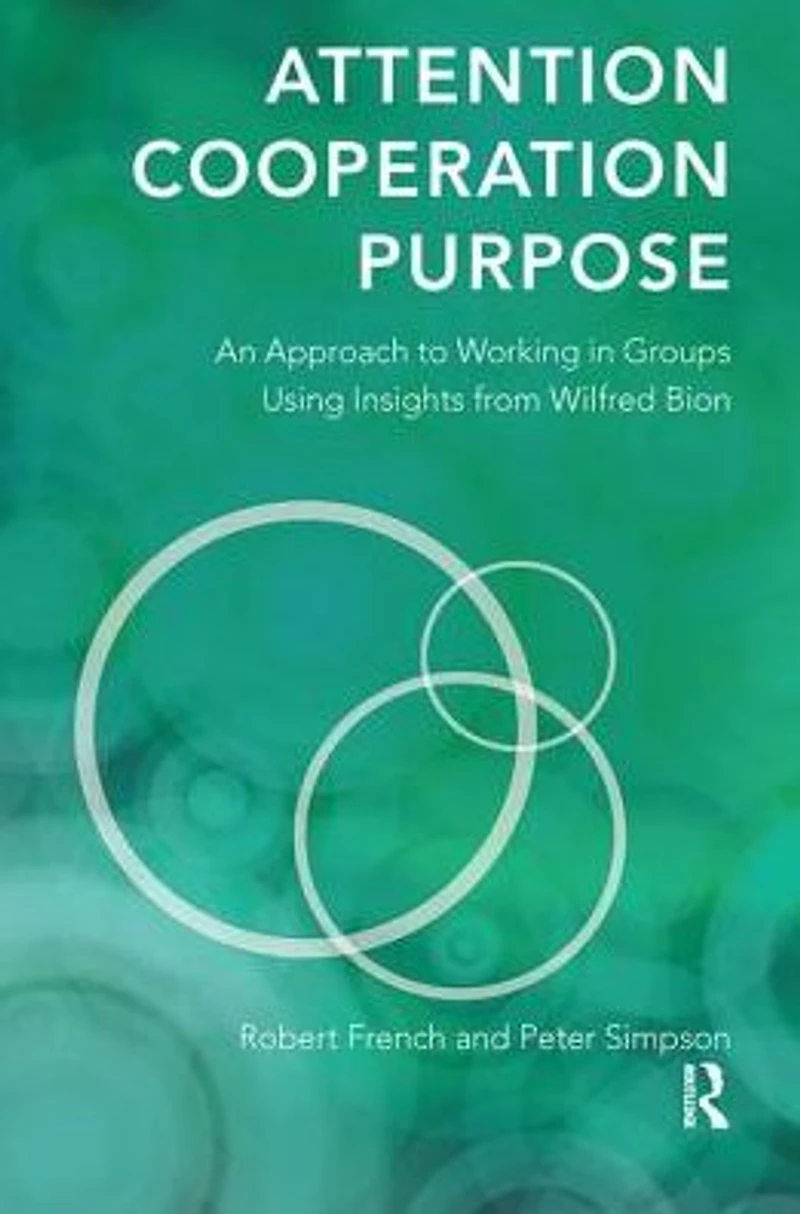 Attention, Cooperation, Purpose: An Approach to Working Groups Using Insights from Wilfred Bion